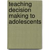 Teaching Decision Making to Adolescents door Stephen Baron