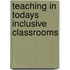 Teaching In Todays Inclusive Classrooms