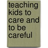 Teaching Kids to Care and to Be Careful by John C. Worzbyt