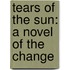 Tears Of The Sun: A Novel Of The Change