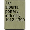 The Alberta Pottery Industry, 1912-1990 door Anne Hayward