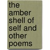 The Amber Shell Of Self And Other Poems by Mahmud Kianush