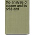 The Analysis Of Copper And Its Ores And
