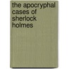 The Apocryphal Cases Of Sherlock Holmes by R. Wolfgang Schramm
