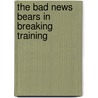 The Bad News Bears In Breaking Training door Wilker Josh