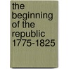 The Beginning of the Republic 1775-1825 by Clarence B. Carson