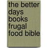 The Better Days Books Frugal Food Bible door Days Books Better Days Books