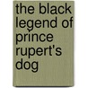 The Black Legend Of Prince Rupert's Dog door Mark Stoyle