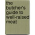 The Butcher's Guide To Well-Raised Meat