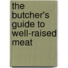 The Butcher's Guide To Well-Raised Meat door Joshua Applestone