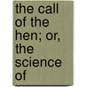 The Call Of The Hen; Or, The Science Of door Walter Hogan