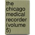 The Chicago Medical Recorder (Volume 5)