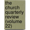 The Church Quarterly Review (Volume 22) by Society For Promoting Knowledge