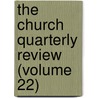 The Church Quarterly Review (Volume 22) door Society For Promoting Knowledge