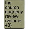 The Church Quarterly Review (Volume 43) door Unknown Author