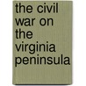 The Civil War on the Virginia Peninsula door John V. Quarstein