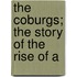 The Coburgs; The Story Of The Rise Of A