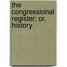 The Congressional Register; Or, History door Thomas Lloyd
