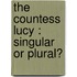 The Countess Lucy : Singular Or Plural?