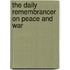 The Daily Remembrancer On Peace And War