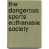 The Dangerous Sports Euthanasia Society