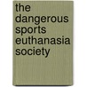 The Dangerous Sports Euthanasia Society door Clive Coleman