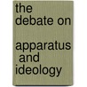 The Debate On  Apparatus  And  Ideology door Tina Feuerstacke