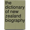 The Dictionary Of New Zealand Biography door Auckland University Press
