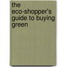 The Eco-Shopper's Guide to Buying Green door J. Angelique Johnson