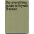 The Everything Guide To Thyroid Disease