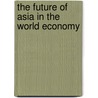 The Future Of Asia In The World Economy door Organization For Economic Cooperation And Development Oecd