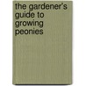 The Gardener's Guide To Growing Peonies by Martin Page