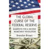 The Global Curse Of The Federal Reserve door Brendan Brown