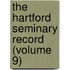The Hartford Seminary Record (Volume 9)
