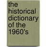 The Historical Dictionary Of The 1960's by Professor James S. Olson