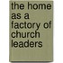 The Home As A Factory Of Church Leaders