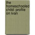 The Homeschooled Child: Profile On Ivan