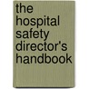 The Hospital Safety Director's Handbook door Steven A. Macarthur