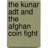 The Kunar Adt And The Afghan Coin Fight by Ltc David M. Kelly
