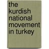 The Kurdish National Movement In Turkey door Cengiz Gunes