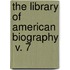 The Library Of American Biography  V. 7