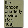 The London Quarterly Review (6; V. 108) by Benjamin Aquila Barber