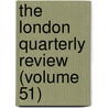 The London Quarterly Review (Volume 51) door William Lonsdale Watkinson
