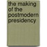 The Making of the Postmodern Presidency