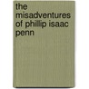 The Misadventures of Phillip Isaac Penn door Donna Peterson