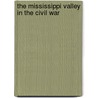 The Mississippi Valley in the Civil War door Riverside Press