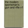 The Modern Sportsman's Gun and Rifle V1 door John Henry Walsh