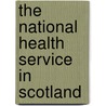 The National Health Service in Scotland door W. Morris McCrae
