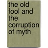 The Old Fool and the Corruption of Myth door Adolf Guggenbühl-Craig
