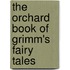 The Orchard Book Of Grimm's Fairy Tales